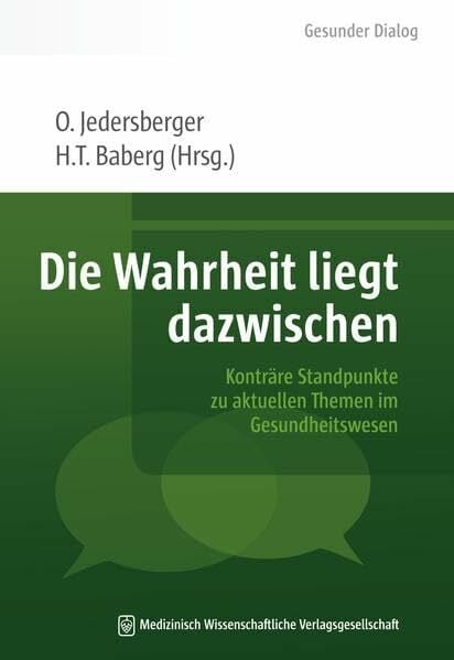Baberg, Henning T. Die Wahrheit liegt dazwischen: Konträre Standpunkte zu aktuellen Themen im Gesundheitswesen (Gesunder Dialog – Schriftenreihe der HELIOS Kliniken)