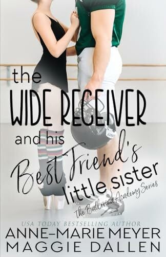 Dallen, Maggie The Wide Receiver and his Best Friend's Little Sister: A Sweet YA Romance (The Ballerina Academy, Band 3)