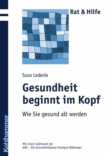 Lederle, Suso Gesundheit beginnt im Kopf: Wie Sie gesund alt werden (Rat + Hilfe)
