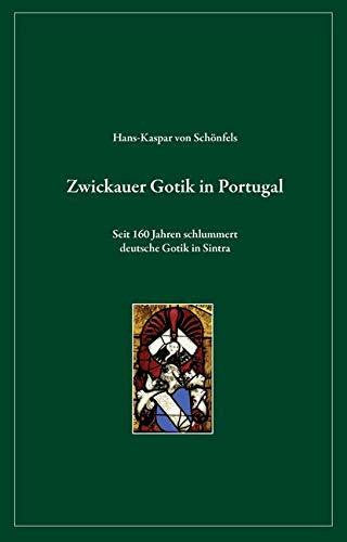 v.Schönfels, Falk Zwickauer Gotik in Portugal: Seit 160 Jahren schlummert deutsche Gotik in Sintra