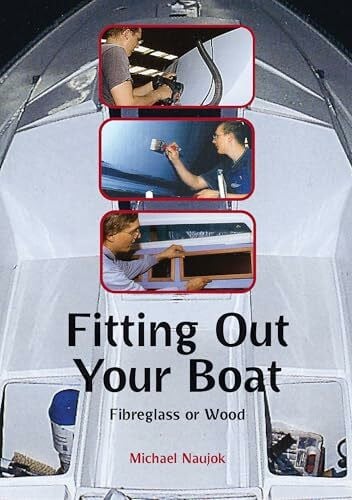 Naujok, Michael Fitting Out Your Boat: Fibreglass or Wood