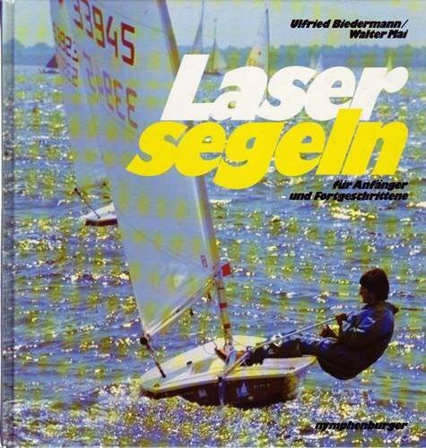 Mai, Walter Laser- Segeln für Anfänger und Fortgeschrittene