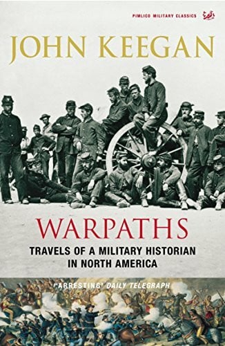 Keegan, John Warpaths: Travels of a Military Historian in North America