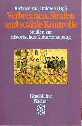 Dülmen, Richard van Verbrechen, Strafen und soziale Kontrolle: Studien zur historischen Kulturforschung