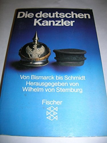 Sternburg, Wilhelm von Die deutschen Kanzler: Von Bismarck bis Schmidt