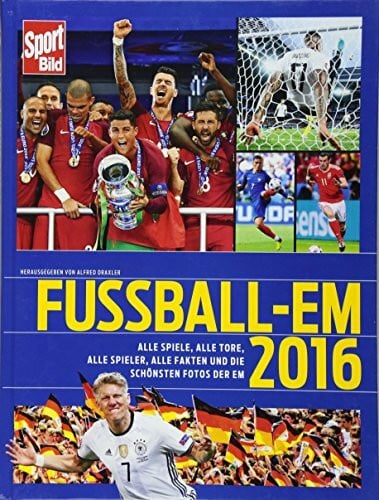 Draxler, Alfred Fußball-EM 2016: Alle Spiele, alle Tore, alle Spieler, alle Fakten und die schönsten Fotos