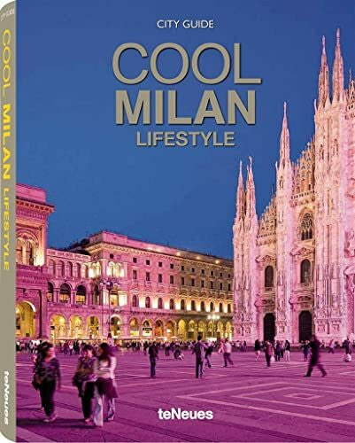 Martin Kunz Cool Milan - Lifestyle: A Guide to Milan's coolest Hotels, Restaurants, Cafés, Clubs, Bars, Lounges, Shops, Highlights and more (Styleguides)