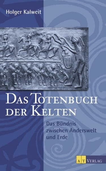 Kalweit, Holger Das Totenbuch der Kelten: Bündnis zwischen Anderswelt und Erde