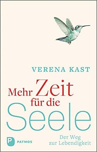 Kast, Verena Mehr Zeit für die Seele: Der Weg zur Lebendigkeit
