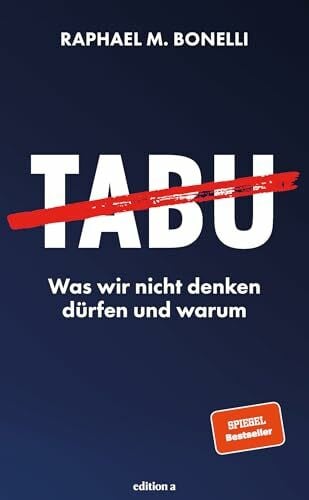 Raphael M. Bonelli Tabu: Was wir nicht denken dürfen und warum. Das prägende Thema unserer Zeit – tiefgründig, provokant und psychologisch erklärt. Der neue SPIEGEL-Bestseller.