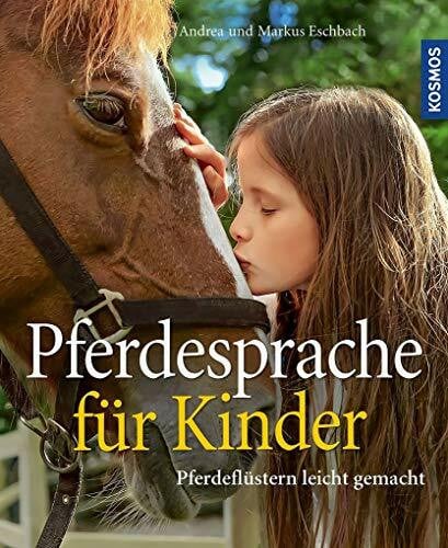 Eschbach, Markus Pferdesprache für Kinder: Pferdeflüstern leicht gemacht