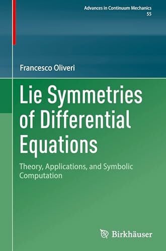 Oliveri, Francesco Lie Symmetries of Differential Equations: Theory, Applications, and Symbolic Computation (Advances in Mechanics and Mathematics, 55)