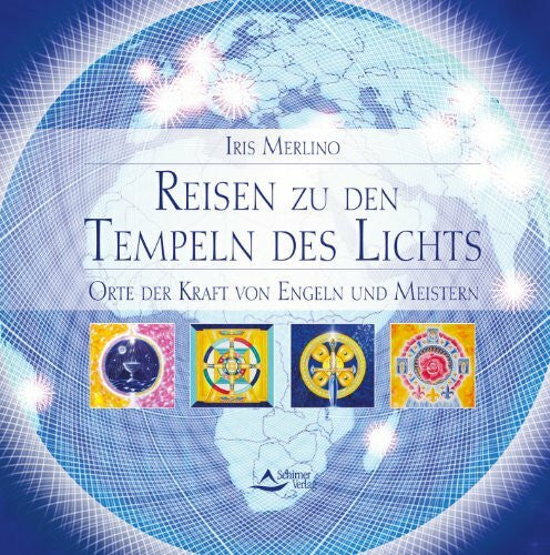 Merlino, Iris Reisen zu den Tempeln des Lichts: Orte der Kraft von Engeln und Meistern