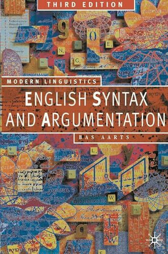 Aarts, Bas English Syntax and Argumentation (Palgrave Modern Linguistics)