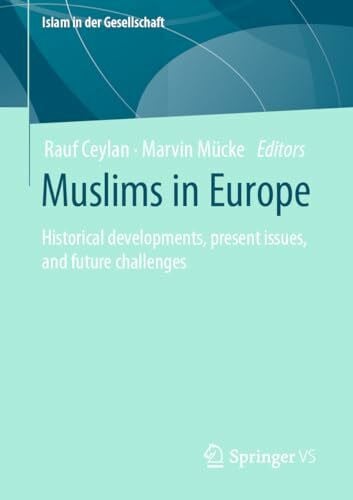 Mücke, Marvin Muslims in Europe: Historical developments, present issues, and future challenges (Islam in der Gesellschaft)
