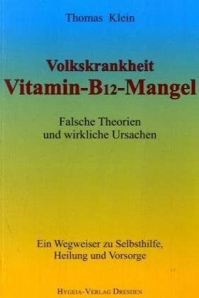 Klein, Thomas Volkskrankheit Vitamin-B12-Mangel: Wirkliche Ursachen und falsche Theorien