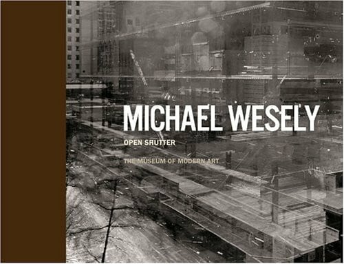 Wesely, Michael Michael Wesely Open Shutter: The Museum of Modern Art, New York