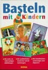 Färber, Anita Basteln mit Kindern. Mit Schritt-für-Schritt-Anleitungen und Schnittmusterzeichnungen