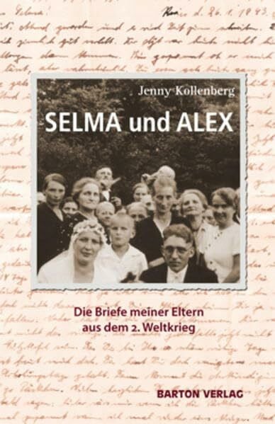 Kollenberg, Jenny SELMA und ALEX: Die Briefe meiner Eltern aus dem 2. Weltkrieg