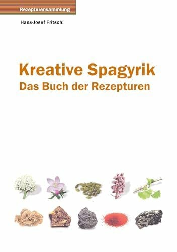 Fritschi, Hans-Josef Kreative Spagyrik: Das Buch der Rezepturen