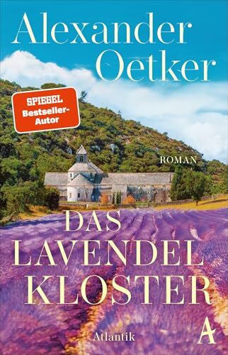 Oetker, Alexander Das Lavendelkloster: Roman | Von Bestsellerautor Alexander Oetker: Wie gesteht man eine Liebe, wenn man schweigen muss?