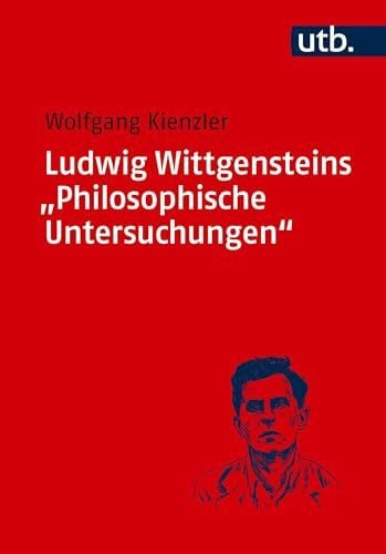Kienzler, Wolfgang Ludwig Wittgensteins 'Philosophische Untersuchungen': Eine Einführung