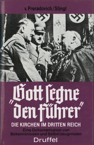 Preradovich Nikolaus von und Josef Stingl Gott segne den Führer. Die Kirchen und das Dritte Reich. Eine Dokumentation von Bekenntnissen und Sebstzeugnissen