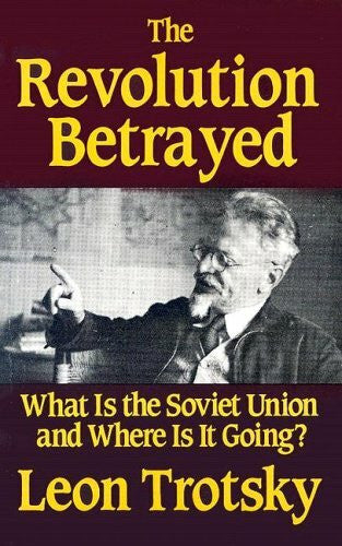 Trotsky, Leon The Revolution Betrayed: What Is the Soviet Union and Where Is It Going