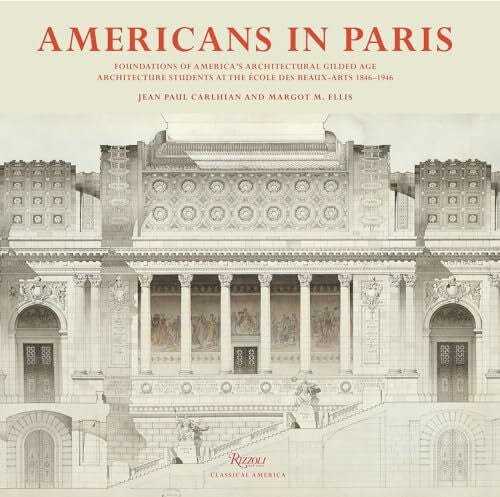 Ellis, Margot M. Americans in Paris: Foundations of America's Architectural Gilded Age
