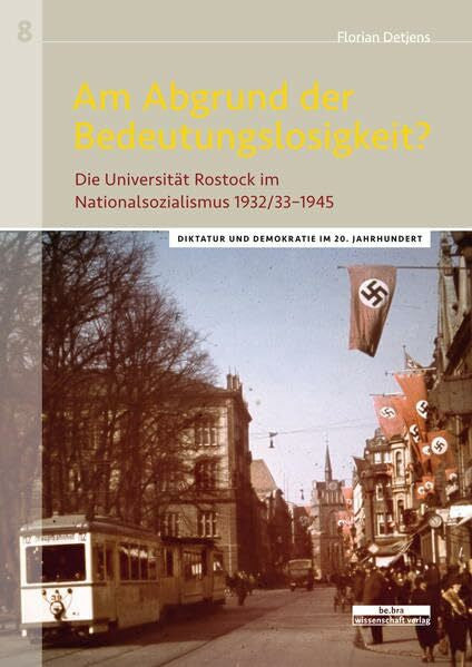 Florian Detjens Am Abgrund der Bedeutungslosigkeit?: Die Universität Rostock im Nationalsozialismus 1932/33-1945 (Diktatur und Demokratie im 20. Jahrhundert)