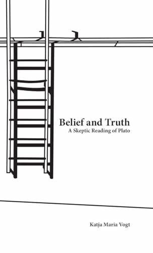 Vogt Belief and Truth: A Skeptic Reading of Plato