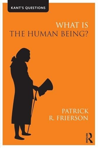 Frierson, Patrick R. What is the Human Being? (Kant's Questions)