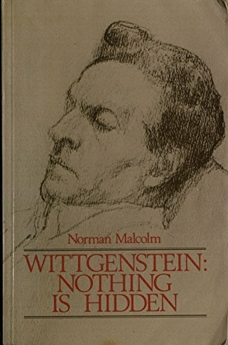Malcolm, Norman Nothing Is Hidden: Wittgenstein's Criticism of His Early Thoughts