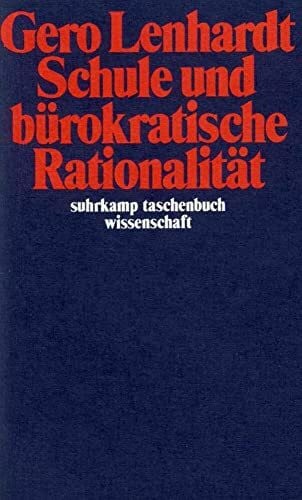 Lenhardt, Gero Schule und bürokratische Rationalität (suhrkamp taschenbuch wissenschaft)