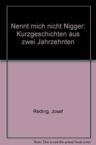 Reding, Josef Nennt mich nicht Nigger: Alte und neue Kurzgeschichten aus zwanzig Jahren