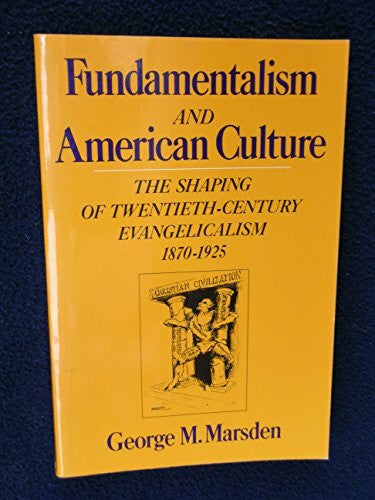 Marsden, George M. Fundamentalism and American Culture