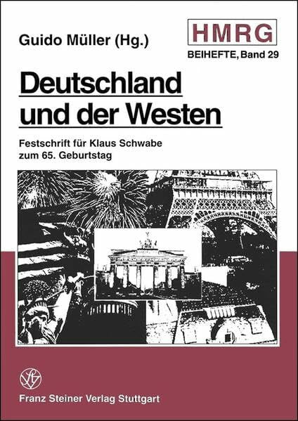 Müller, Guido Deutschland und der Westen: Internationale Beziehungen im 20. Jahrhundert. Festschrift für Klaus Schwabe (Historische Mitteilungen, Beihefte, Band 29)