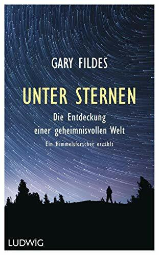 Bauer, Martin Unter Sternen: Die Entdeckung einer geheimnisvollen Welt. - Ein Himmelsforscher erzählt