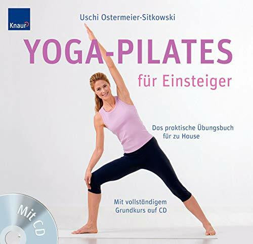 Ostermeier-Sitkowski, Uschi Yoga-Pilates für Einsteiger: Das praktische Übungsbuch für zu Hause Mit vollständigem Grundkurs auf CD