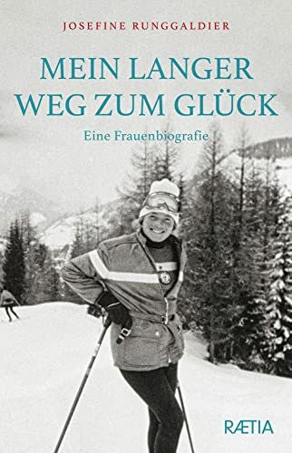 Runggaldier, Josefine Mein langer Weg zum Glück: Eine Frauenbiografie