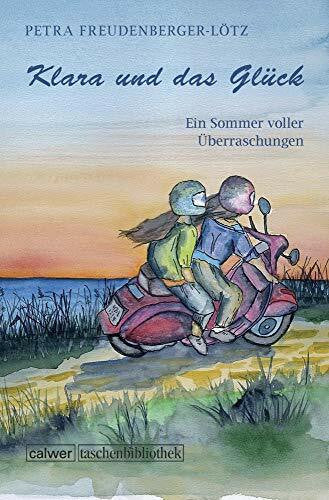 Freudenberger-Lötz, Petra Klara und das Glück: Ein Sommer voller Überraschungen (Calwer Taschenbibliothek)
