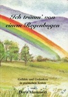 Mummert, Doris Ich träum' von einem Regenbogen: Gefühle und Gedanken in poetischen Texten