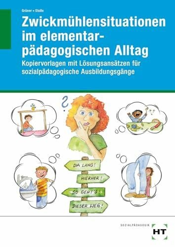 Grüner, Yvonne Zwickmühlensituationen im elementarpädagogischen Alltag: Kopiervorlagen mit Lösungsansätzen für sozialpädagogische Ausbildungsgänge