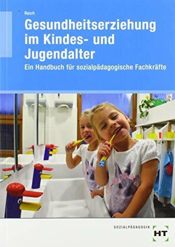 Reich, Michaela Gesundheitserziehung im Kindes- und Jugendalter: Ein Handbuch für sozialpädagogische Fachkräfte