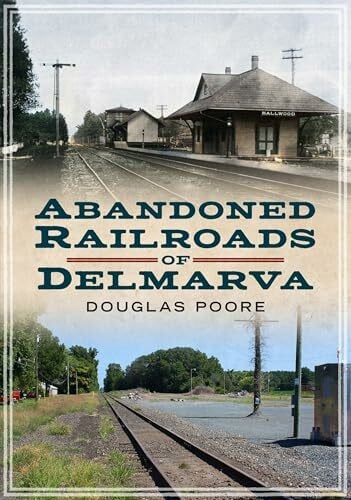 Poore, Douglas Abandoned Railroads of Delmarva (America Through Time)