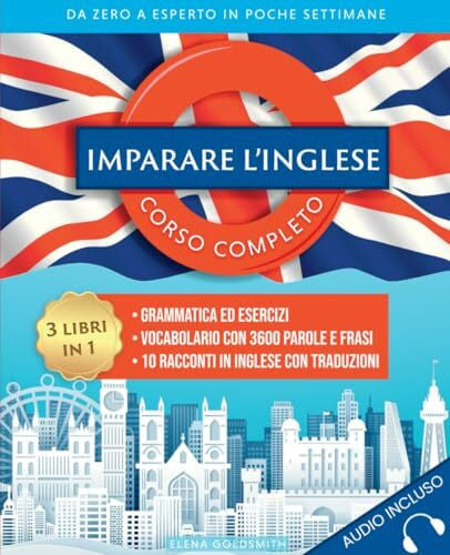Goldsmith, Elena Imparare l'inglese: Corso completo 3 libri in 1: Grammatica ed esercizi - Vocabolario con 3600 parole, frasi e dialoghi - 10 racconti in inglese con ... esperto in poche settimane (Libri di lingue)