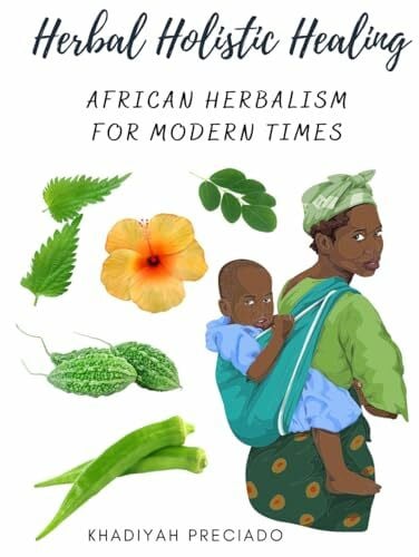 Preciado, KhadiYah Herbal Holistic Healing: African Herbalism for Modern Times (Herbal Holistic Healing Study Edition, Band 1)