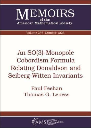 Leness, Thomas G. An So3-monopole Cobordism Formula Relating Donaldson and Seiberg-witten Invariants (Memoirs of the American Mathematical Society, Band 256)