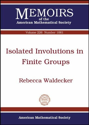 Waldecker, Rebecca Isolated Involutions in Finite Groups (Memoirs of the American Mathematical Society)