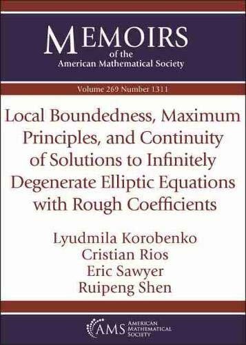 Shen, Ruipeng Local Boundedness, Maximum Principles, and Continuity of Solutions to Infinitely Degenerate Elliptic Equations With Rough Coefficients (Memoirs of the American Mathematical Society, Band 269)